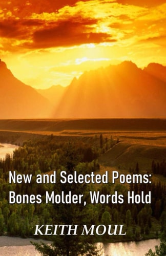 New and Selected Poems Bones Molder, Words Hold