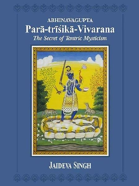 Abhinavagupta Para-trisika-vivarana: the Secret of Tantric Mysticism