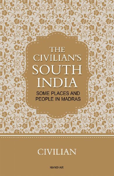 The Civilian's South India: Some Places and People in Madras