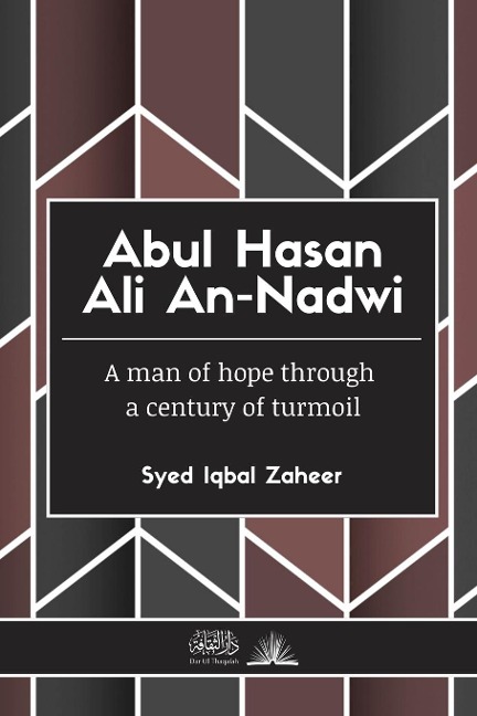 Abul Hasan Ali An-Nadwi: A man of hope through  a century of turmoil