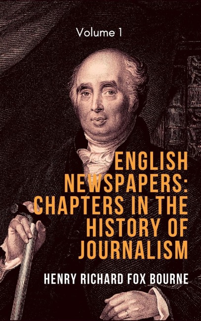 English Newspapers: Chapters      in the History of     Journalism (Vol 1)