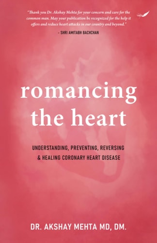 Romancing the Heart Understanding, Preventing, Reversing & Healing Coronary Heart Disease