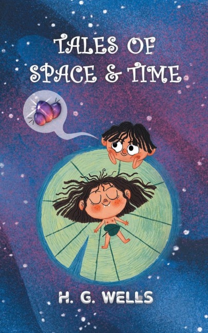 Tales of Space and Time: H.G. Wells collection of Sci-Fi short stories & Novellas