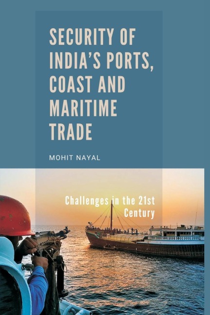 Security of Indias Ports, Coast and Maritime Trade: Challenges in the 21st Century