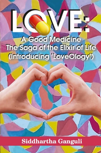 Love: A Good Medicine (The Saga of the Elixir of Life) (Introducing ‘LoveOlogy’)