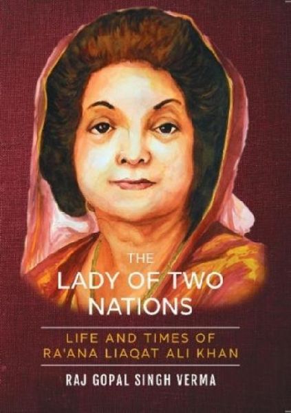 The Lady Of Two Nations:: Life and Times of Raana Liaqat Ali Khan