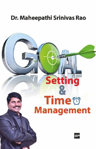 Goal Setting and Time Management: Everything you need to know about Setting and Achieving goals