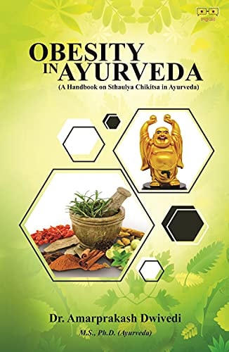 Obesity in Ayurveda (A Handbook on Sthaulya Chikitsa in Ayurveda)