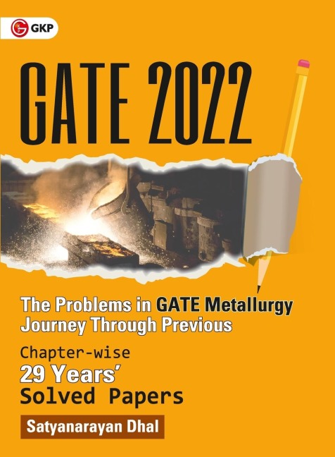 GATE 2022: The problems in GATE Metallurgy : Journey Through Previous 29 years Chapter-wise Solved Papers by GKP