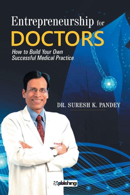 Entrepreneurship for Doctors: How to Build Your Own Successful Medical Practice