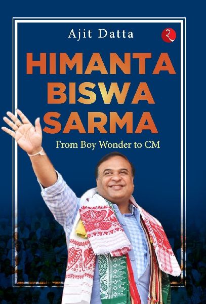 Himanta Biswa Sarma: From Boy Wonder to CM