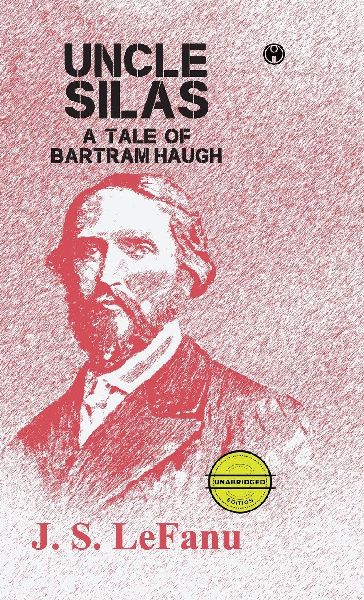 Uncle Silas: A Tale of Bartram-Haugh (unabridged)