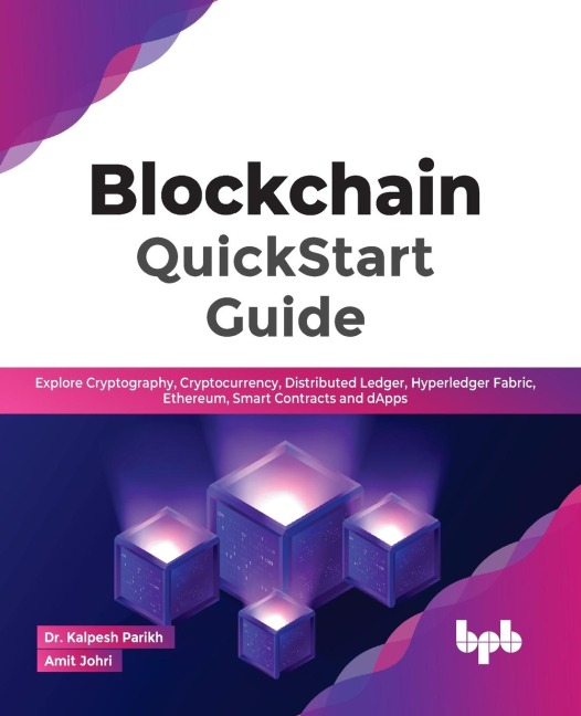 Blockchain QuickStart Guide: Explore Cryptography, Cryptocurrency, Distributed Ledger, Hyperledger Fabric, Ethereum, Smart Contracts and dApps (English Edition)