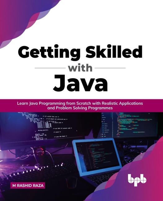 Getting Skilled with Java: Learn Java Programming from Scratch with Realistic Applications and Problem Solving Programmes