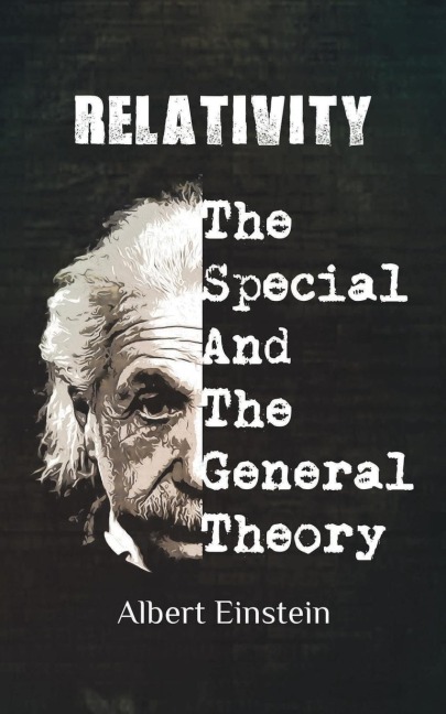 Relativity: Einstiens Historic Special and General Theories of Relativity