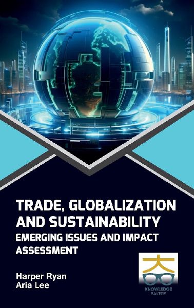 Trade Globalization and Sustainability: Emerging Issues and Impact Assessment