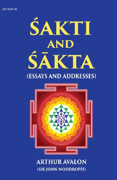 Sakti and Sakta: Essays and Addresses - Arthur Avalon