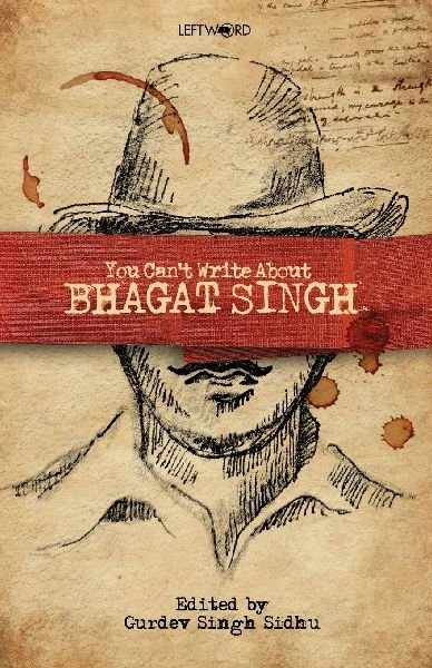 You Cant Write About Bhagat Singh