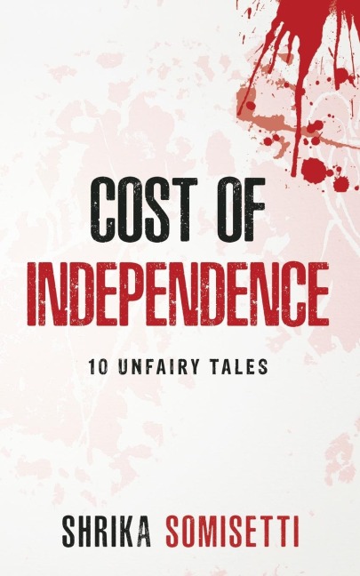 COST OF INDEPENDENCE: 10 Unfairy tales