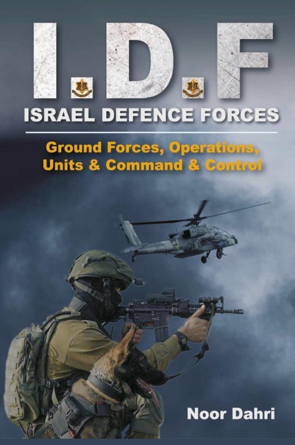 IDF: Israel Defence Forces - Ground Forces, Operations, Units & Command & Control