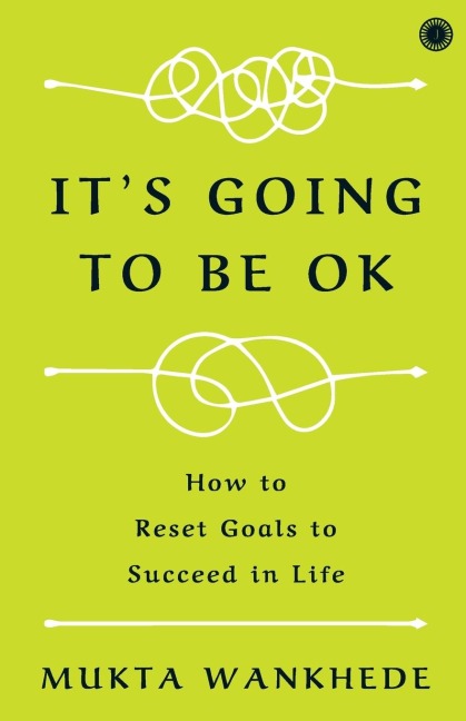 Its Going to Be OK: How to Reset Goals to Succeed in Life