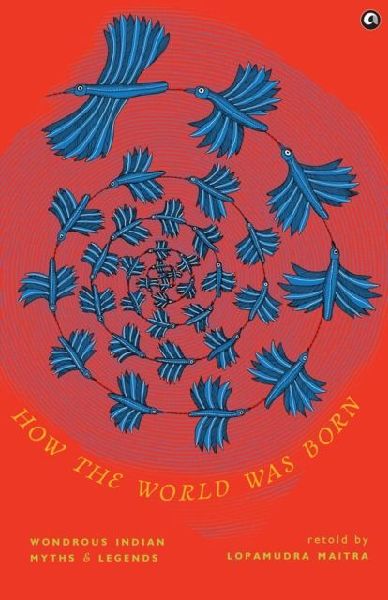 How the World Was Born: Wondrous Indian Myths and Legends
