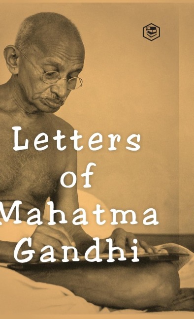 Letters of Mahatma Gandhi: A Collection of around 100 Letters