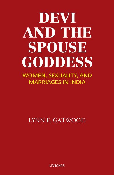 Devi and the Spouse Goddess: Women, Sexuality and Marriages in India