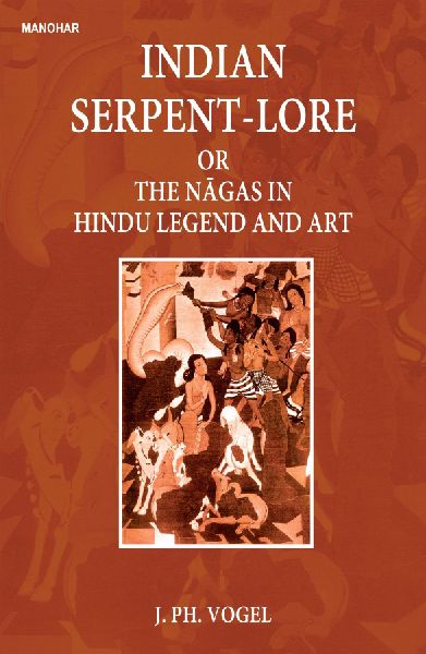 Indian Serpent-Lore or the Nagas in Hindu Legend and Art