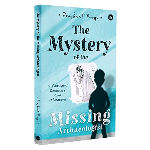 The Mystery Of The Missing Archaeologist A Panchgani Detective Club Adventure
