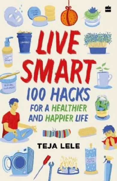 Live Smart: 100 Hacks for a Healthier and Happier Life