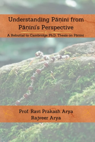 Understanding Pāṇini from Pāṇini's Perspective A Rebuttal to Cambridge PhD Thesis on Pāṇini