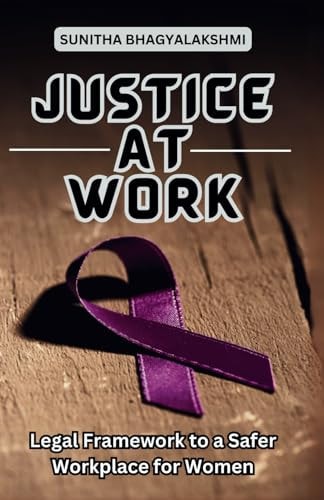 Justice at Work Legal Framework to a Safer Workplace for Women
