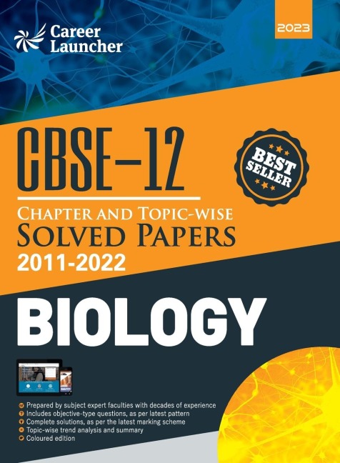 CBSE Class XII: Chapter and Topic-wise Solved Papers 2011-2022 : Biology (All Sets - Delhi & All India)by Career Launcher