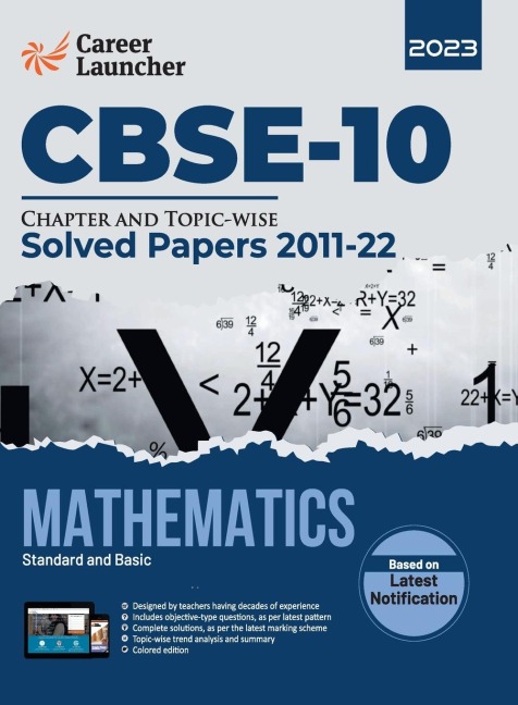 CBSE Class X 2023: Chapter and Topic-wise Solved Papers 2011-2022 : Mathematics (Standard & Basic) (All Sets - Delhi & All India) by Career Launcher