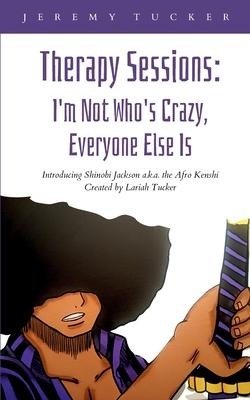 Therapy Sessions: Im Not Whos Crazy, Everyone Else Is