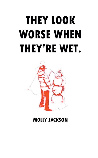 THEY LOOK WORSE WHEN THEYRE WET.