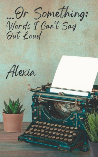 ...Or Something: Words I Cant Say Out Loud
