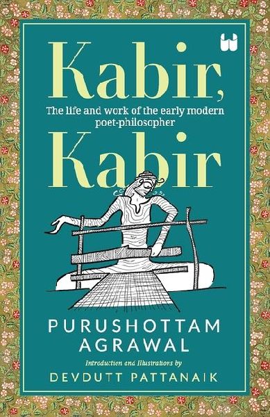 Kabir, Kabir: The life and work of the early modern poet-philosopher
