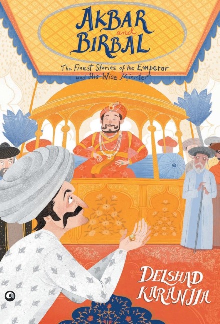 Akbar and Birbal: The Finest Stories of the Emperor and His Wise Wazir