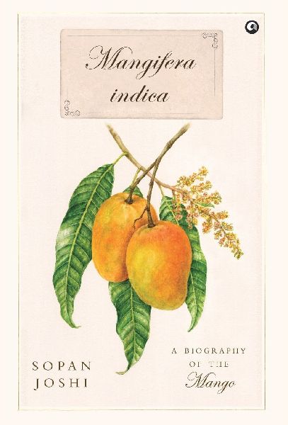 Mangifera indica: A Biography of the Mango