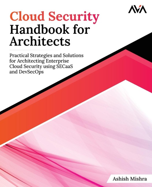 Cloud Security Handbook for Architects: Practical Strategies and Solutions for Architecting Enterprise Cloud Security using SECaaS and DevSecOps