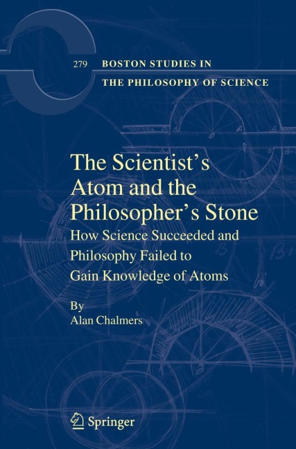 The Scientists Atom and the Philosophers Stone: How Science Succeeded and Philosophy Failed to Gain Knowledge of Atoms