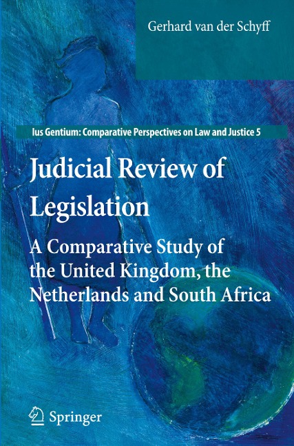 Judicial Review of Legislation: A Comparative Study of the United Kingdom, the Netherlands and South Africa