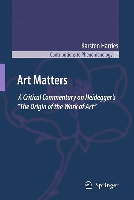 Art Matters: A Critical Commentary on Heideggers The Origin of the Work of Art