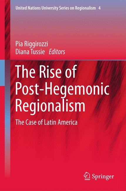 The Rise of Post-Hegemonic Regionalism: The Case of Latin America