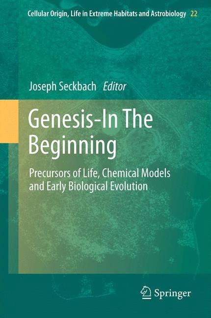 Genesis - In The Beginning: Precursors of Life, Chemical Models and Early Biological Evolution