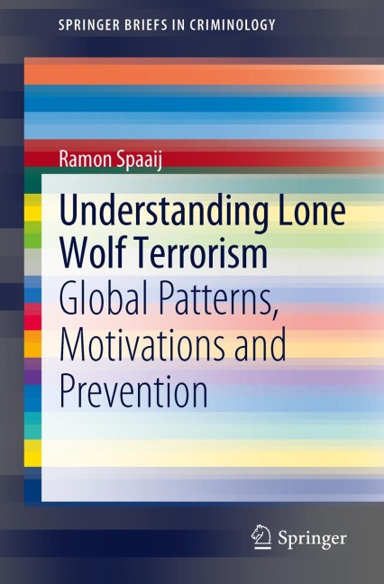 Understanding Lone Wolf Terrorism: Global Patterns, Motivations and Prevention