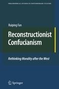 Reconstructionist Confucianism: Rethinking Morality after the West