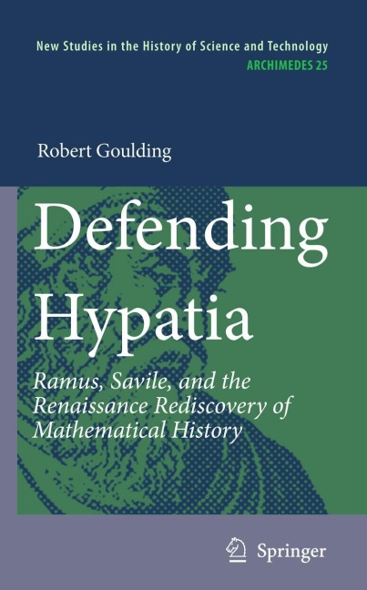 Defending Hypatia: Ramus, Savile, and the Renaissance Rediscovery of Mathematical History